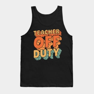 Teacher Off Duty Retro Last Day Of School Teacher Tank Top